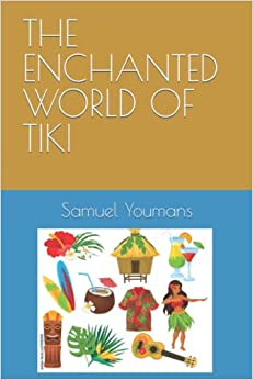 THE ENCHANTED WORLD OF TIKI